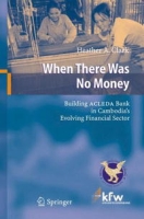 When There Was No Money: Building ACLEDA Bank in Cambodia's Evolving Financial Sector артикул 2422d.