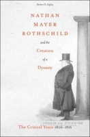 Nathan Mayer Rothschild And The Creation Of A Dynasty: The Critical Years 1806-1816 артикул 2453d.