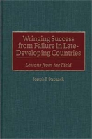 Wringing Success from Failure in Late-Developing Countries : Lessons From the Field артикул 2580d.