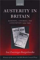 Austerity in Britain: Rationing, Controls, and Consumption, 1939-1955 артикул 2621d.