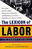 Lexicon of Labor: More Than 500 Key Terms, Biographical Sketches, and Historical Insights Concerning Labor in America артикул 2638d.