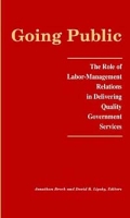 Going Public: The Role of Labor-Management Relations in Delivering Quality Government Services (Irra Research Volume Ser) артикул 2642d.