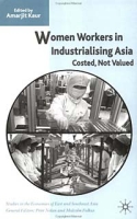 Women Workers in Industrialising Asia : Costed, Not Valued (Studies in the Economies of East and Sou) артикул 2671d.
