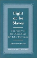 Fight or Be Slaves: The History of the Oakland-East Bay Labor Movement артикул 2674d.